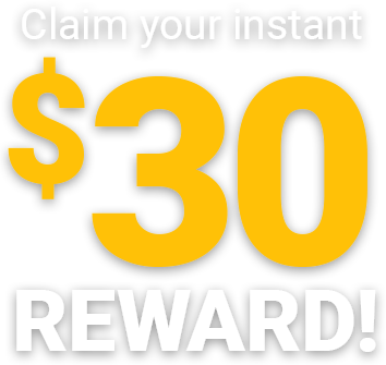 Claim your instant $30 Reward!