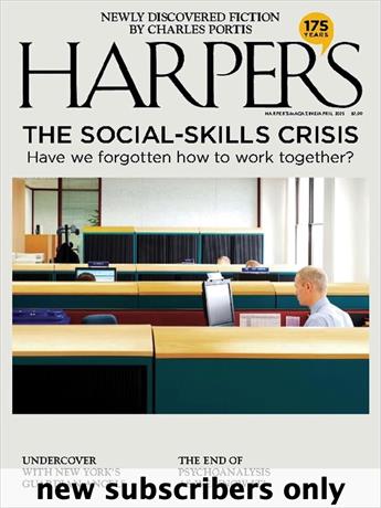 Harper's provides readers with a unique perspective on the world. Harper's editors sift through the culture's vast output of information, searching for gleaming points of significance. The emphasis at Harper's is on fine writing and original thought, and in its acclaimed essays, fiction, and reporting, Harper's continues to explore the issues and ideas in politics, science, and the arts that drive our national conversation. Subscription includes complete web access.